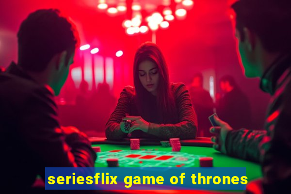 seriesflix game of thrones